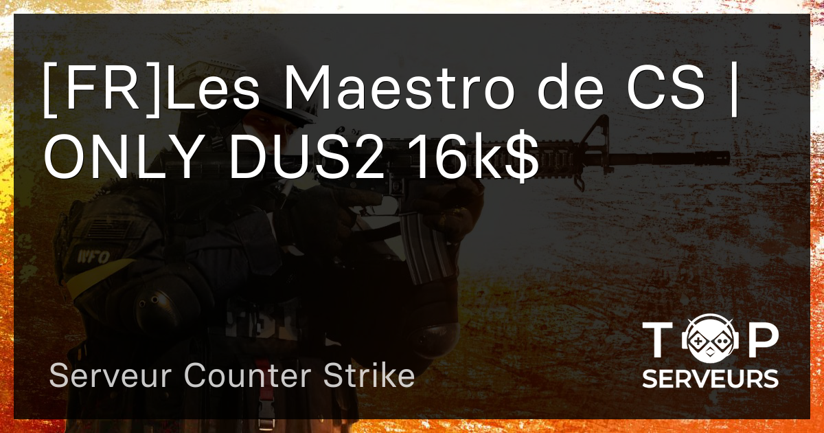 Fr Les Maestro De Cs Only Dus K Serveur Counter Strike