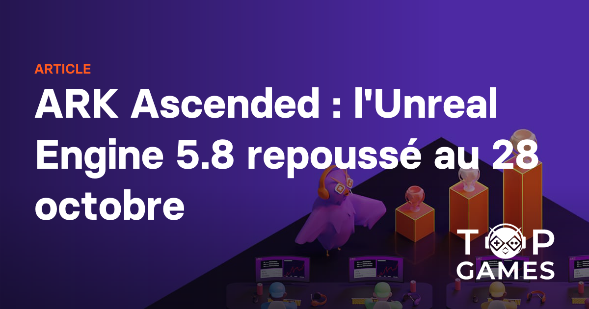 ARK Ascended : l'Unreal Engine 5.8 repoussé au 28 octobre
