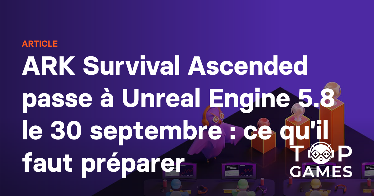 ARK Survival Ascended passe à Unreal Engine 5.8 le 30 septembre : ce qu'il faut préparer