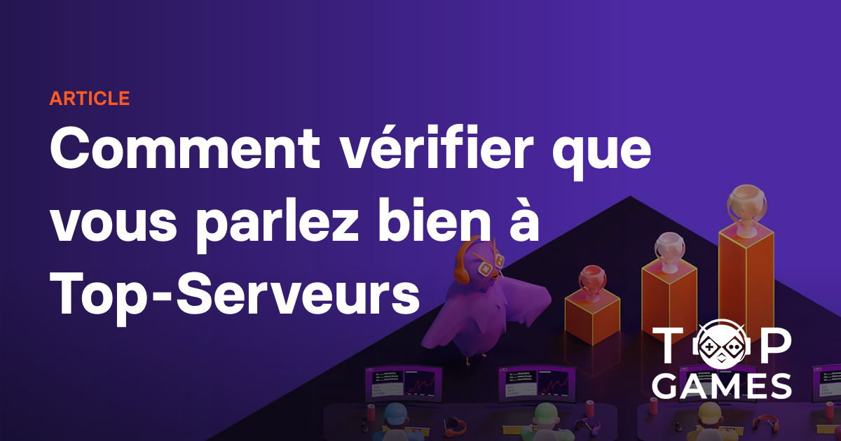 Comment vérifier que vous parlez bien à Top-Serveurs
