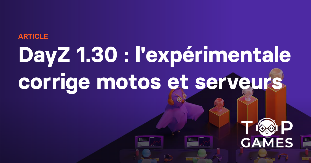 DayZ 1.30 : l'expérimentale corrige motos et serveurs