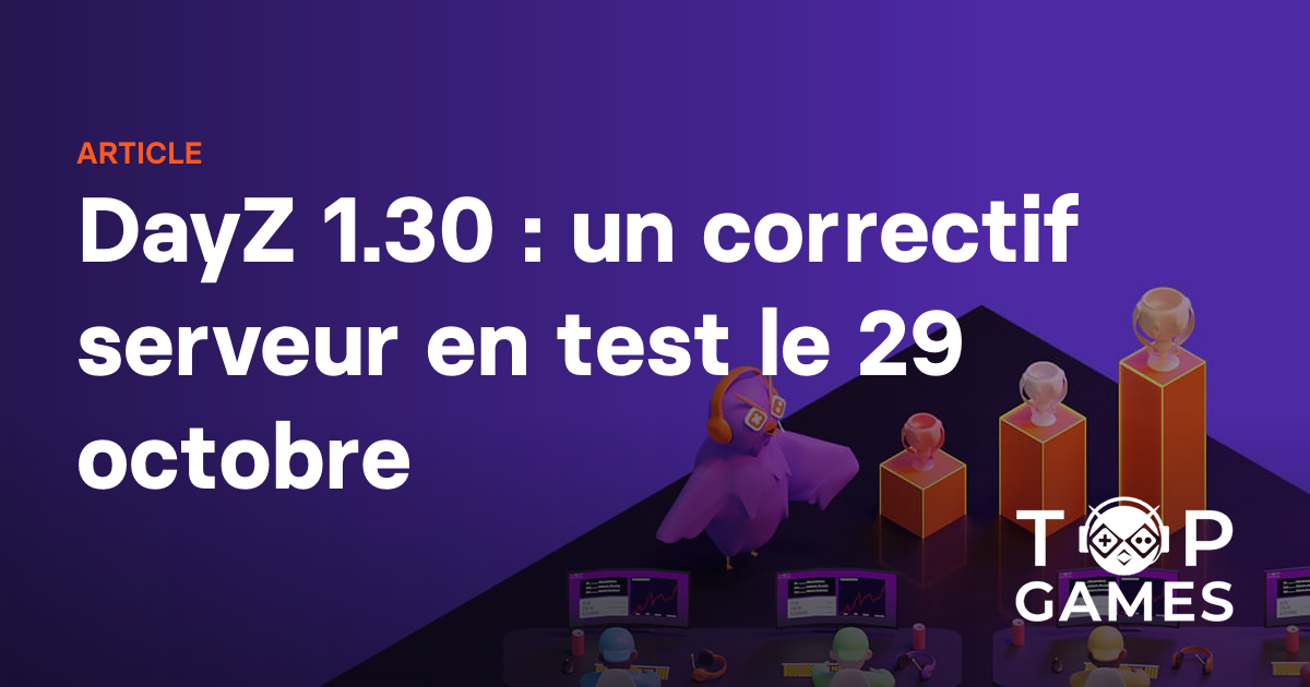 DayZ 1.30 : un correctif serveur en test le 29 octobre