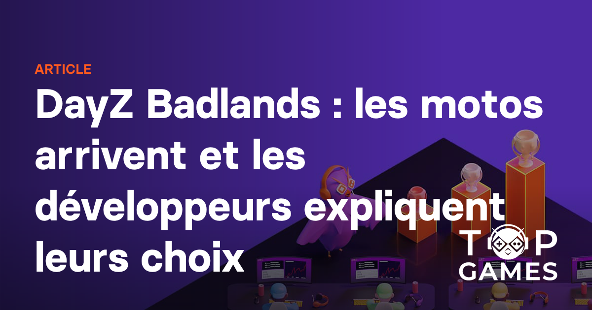 DayZ Badlands : les motos arrivent et les développeurs expliquent leurs choix