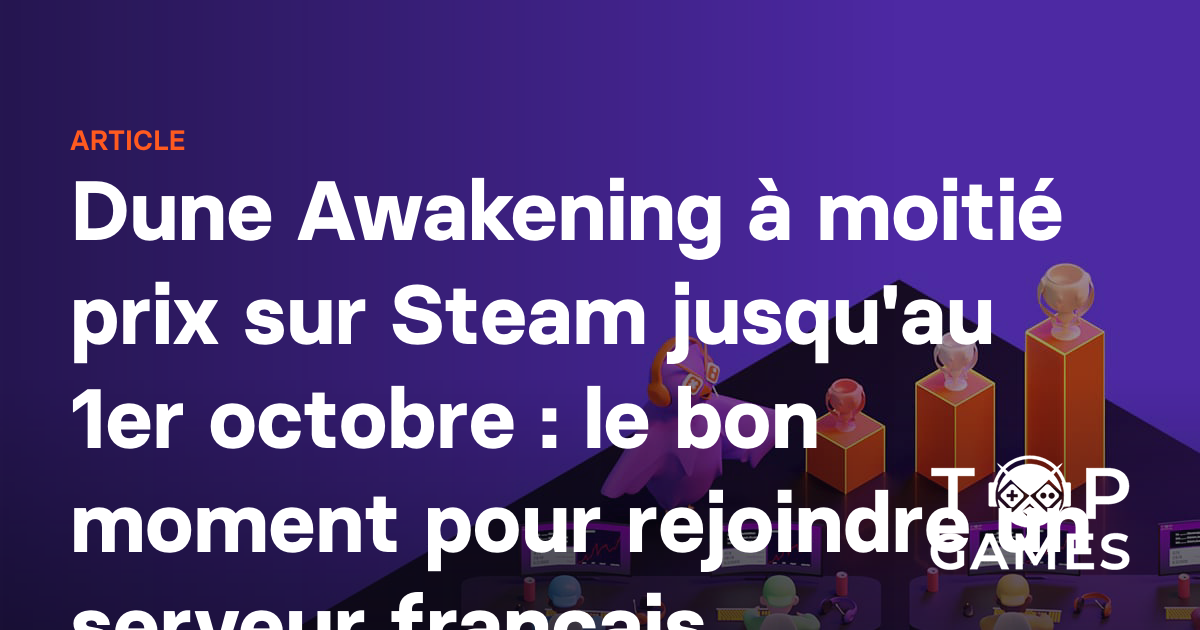 Dune Awakening à moitié prix sur Steam jusqu'au 1er octobre : le bon moment pour rejoindre un serveur français