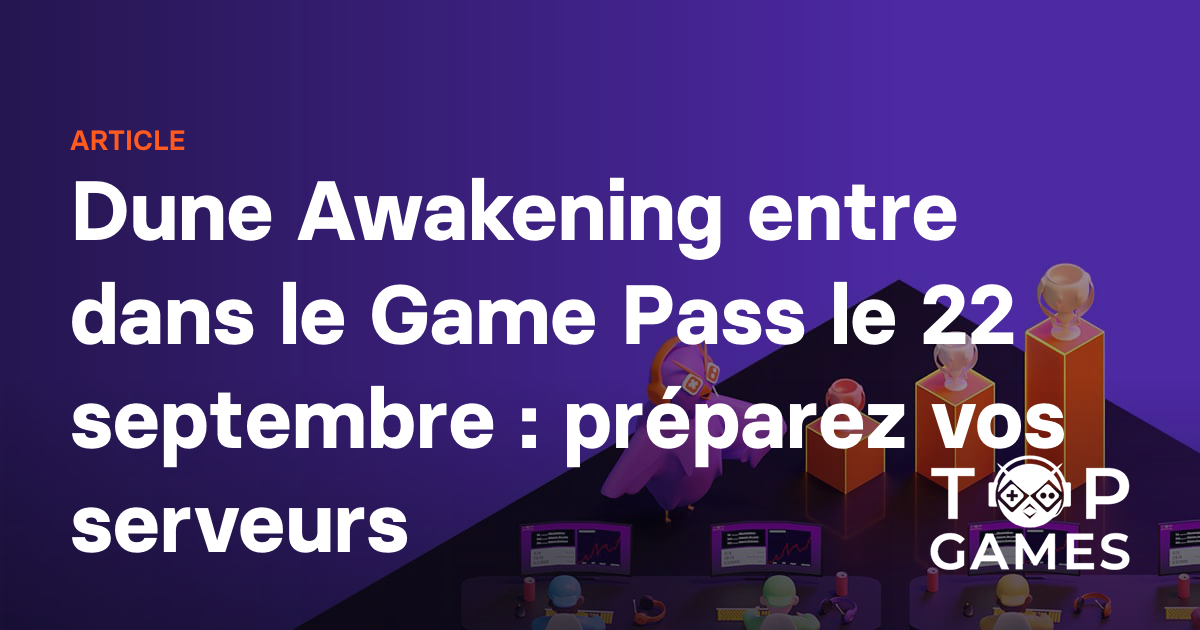 Dune Awakening entre dans le Game Pass le 22 septembre : préparez vos serveurs