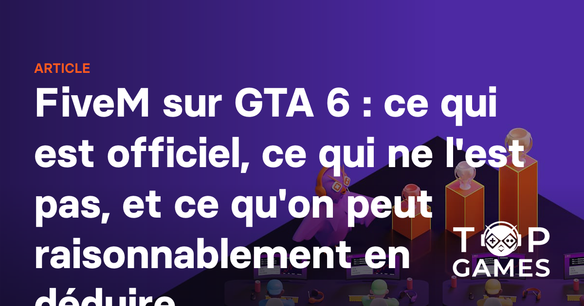FiveM sur GTA 6 : ce qui est officiel, ce qui ne l'est pas, et ce qu'on peut raisonnablement en déduire