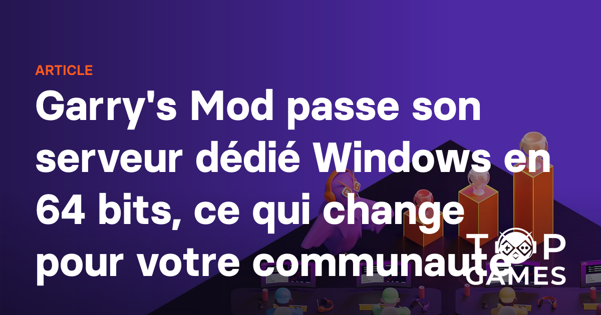 Garry's Mod passe son serveur dédié Windows en 64 bits, ce qui change pour votre communauté