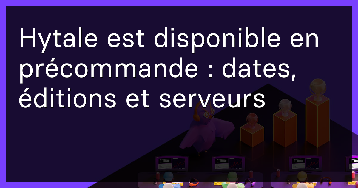 Hytale est disponible en précommande : dates, éditions et serveurs