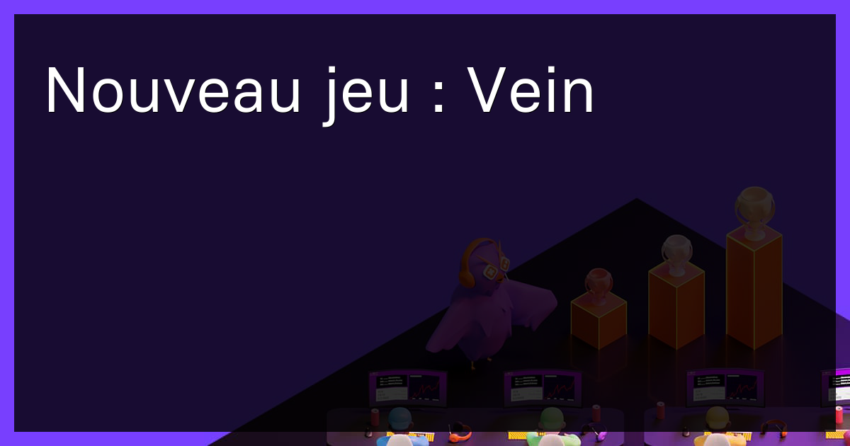 Nouveau jeu : Vein