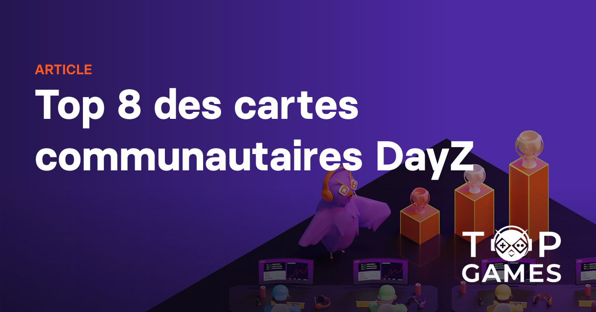 Top 8 des cartes communautaires DayZ
