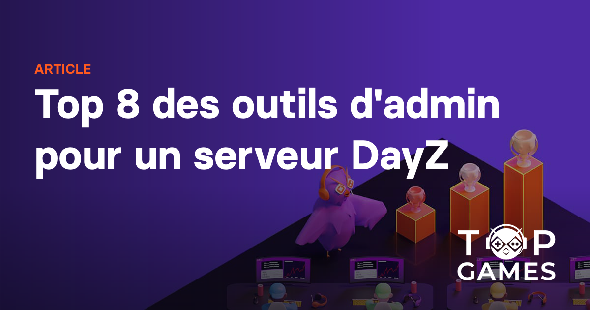 Top 8 des outils d'admin pour un serveur DayZ