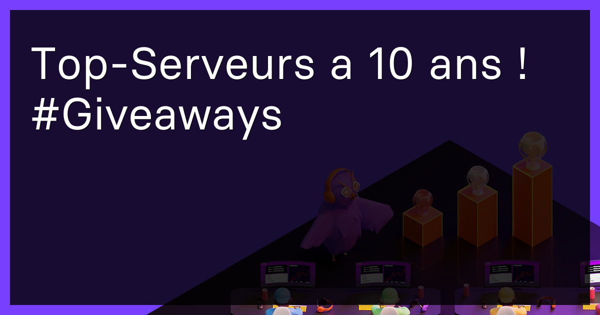 Top-Serveurs a 10 ans ! #Giveaways