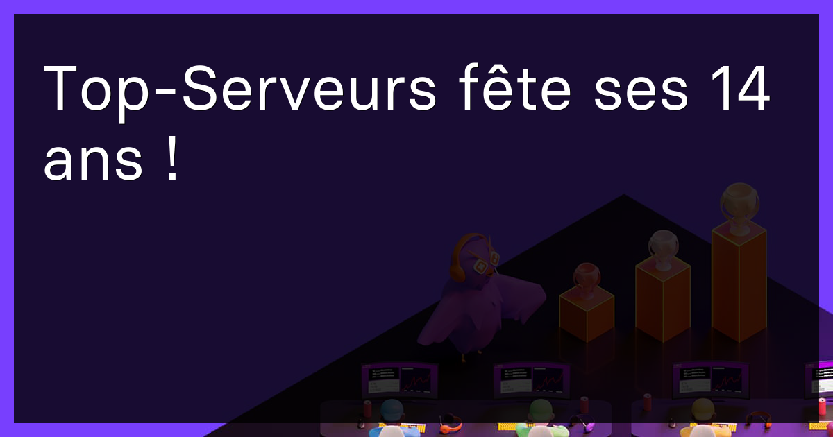 Top-Serveurs fête ses 14 ans !