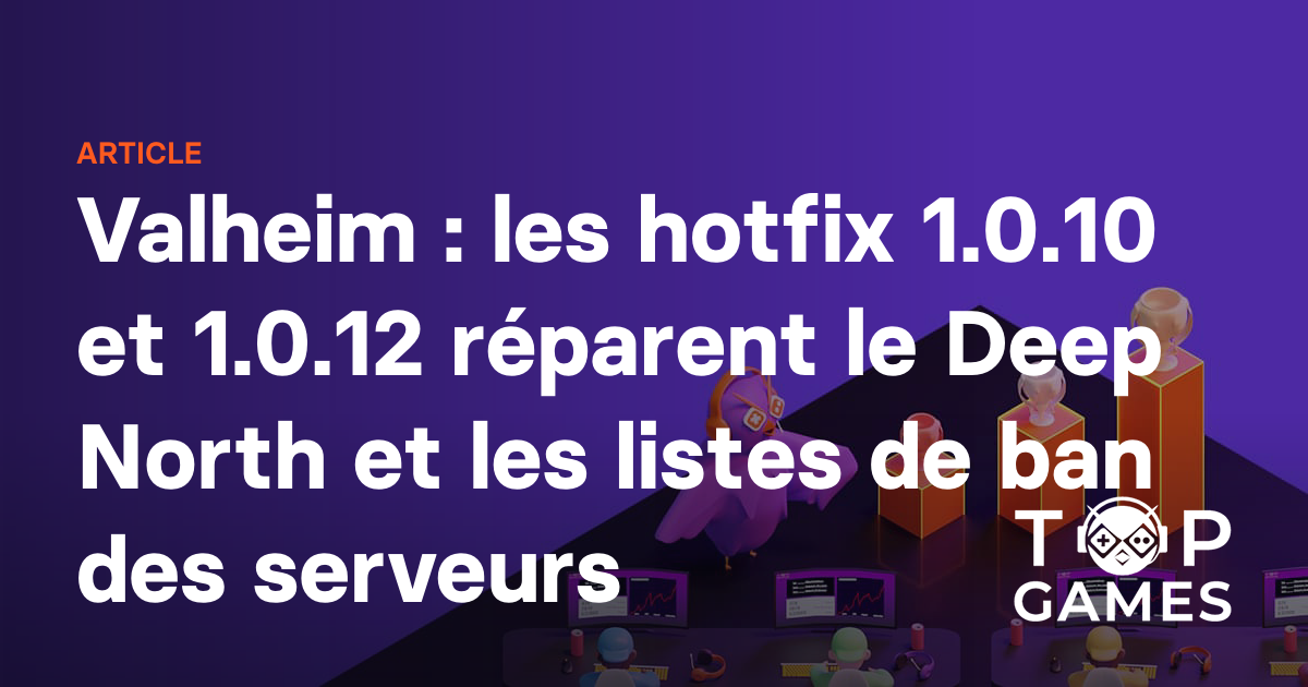 Valheim : les hotfix 1.0.10 et 1.0.12 réparent le Deep North et les listes de ban des serveurs