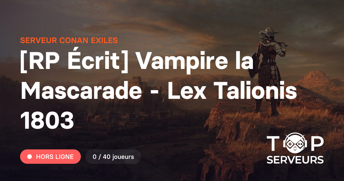 [RP Écrit] Vampire la Mascarade - Lex Talionis 1803 - Serveur Conan Exiles