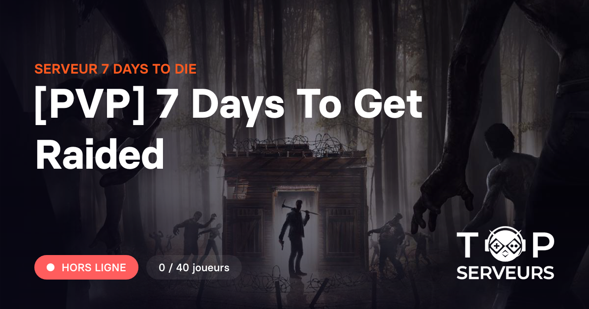 [PVP] 7 Days To Get Raided - Serveur 7 Days To Die