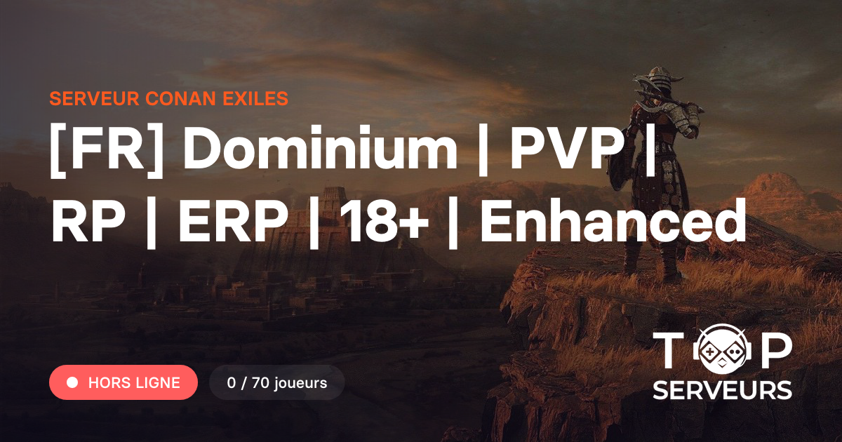 [FR] Dominium | PVP | RP | ERP | 18+ | Enhanced - Serveur Conan Exiles