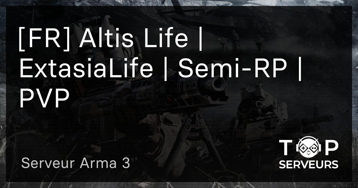 [FR] Altis Life | ExtasiaLife | Semi-RP | PVP - Serveur Arma 3