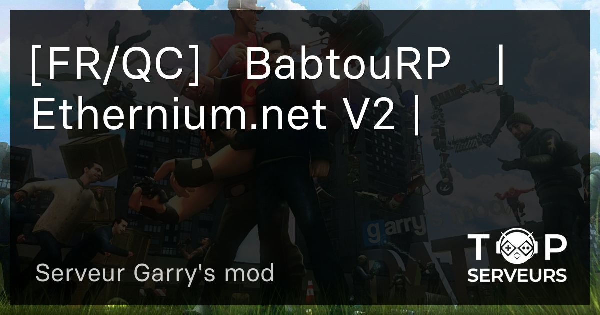 Fr Qc Babtourp Ethernium Net V2 Serveur Garry S Mod fr qc babtourp ethernium net v2