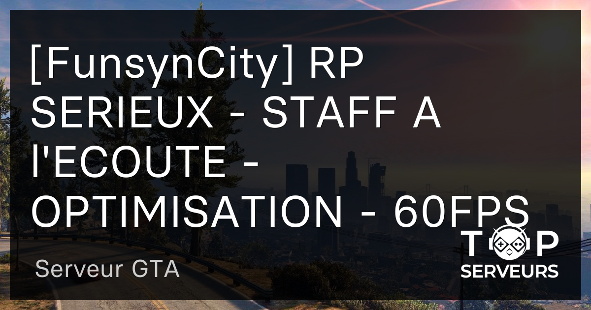 [FunsynCity] RP SERIEUX - STAFF A l'ECOUTE - OPTIMISATION - 60FPS ...