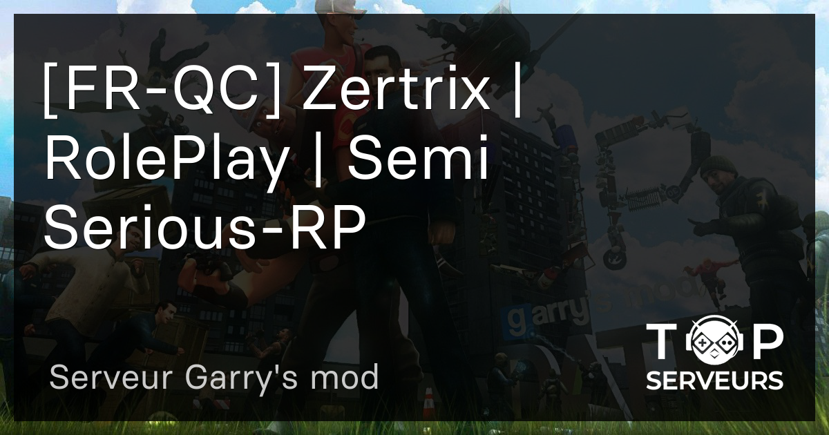 FR QC Zertrix RolePlay Semi Serious RP Serveur Garry S Mod