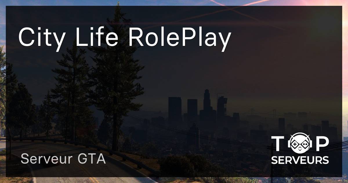 City Life RolePlay - Serveur GTA