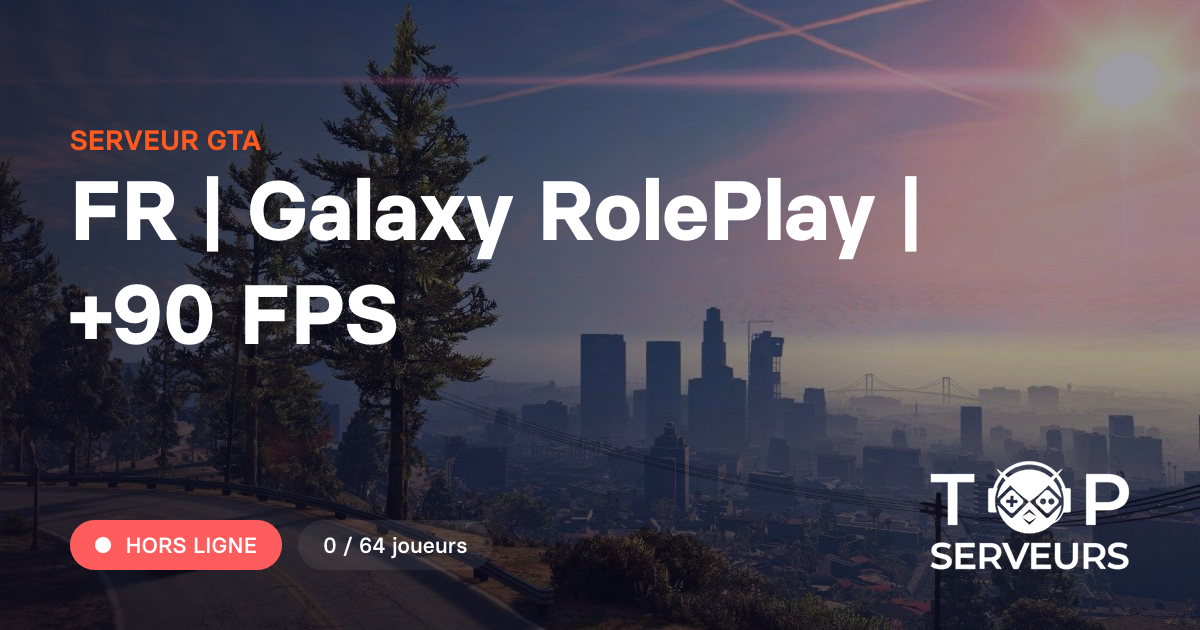 Galaxy Rp FR | Galaxy RolePlay | +90 FPS - Serveur GTA