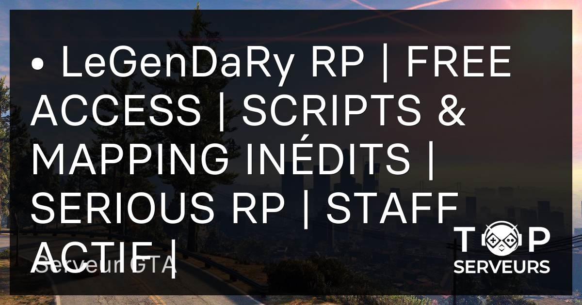 Legendary Rp Free Access Scripts Mapping Inedits Serious Rp Staff Actif Serveur Gta - legendary script roblox