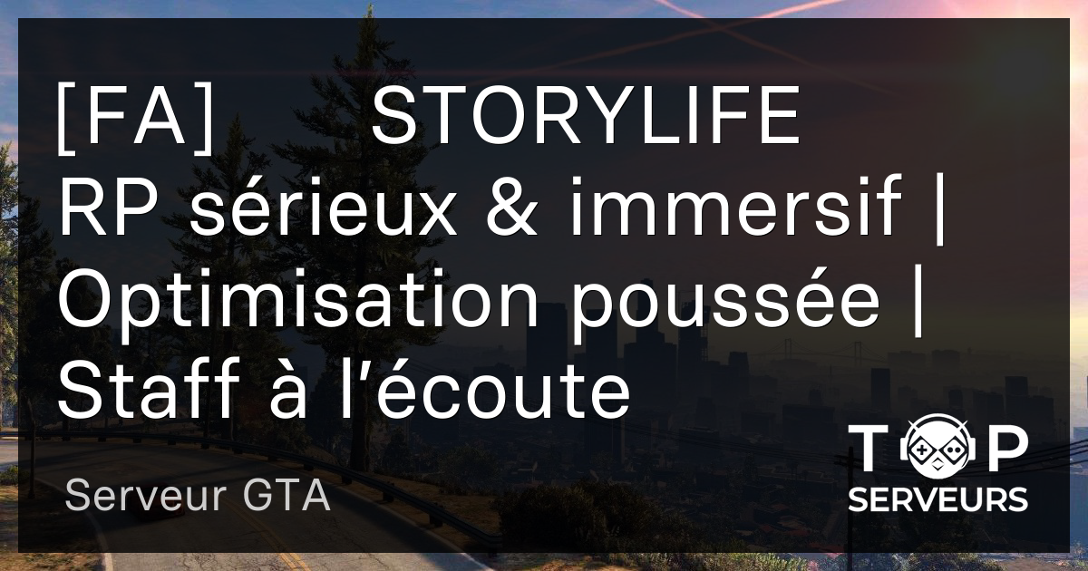 [FA]☀️STORYLIFE☀️ RP sérieux & immersif | Optimisation poussée | Staff ...