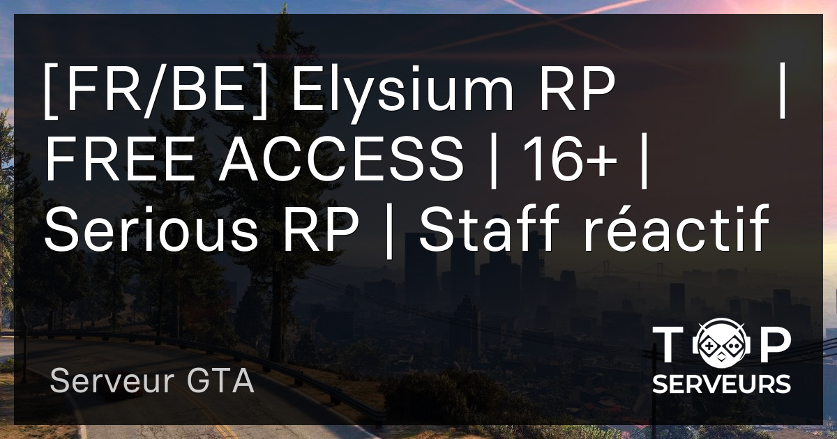 [FR/BE] Elysium RP ⚜️ | FREE ACCESS | 16+ | Serious RP | Staff réactif ...