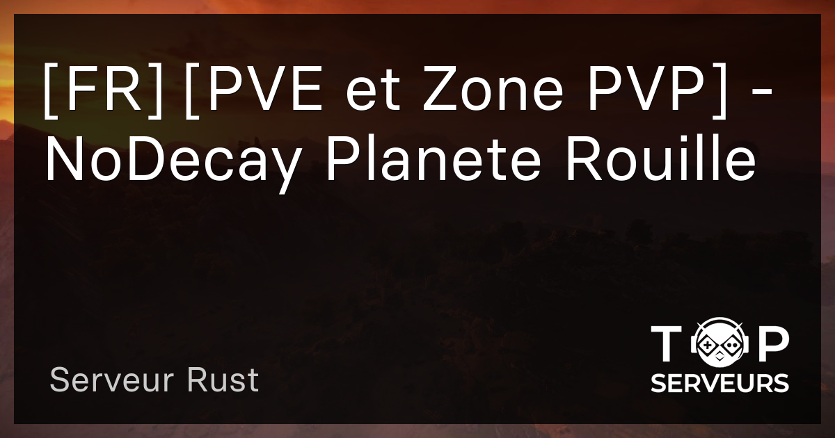 Fr Pve Et Zone Pvp Planete Rouille Serveur Rust