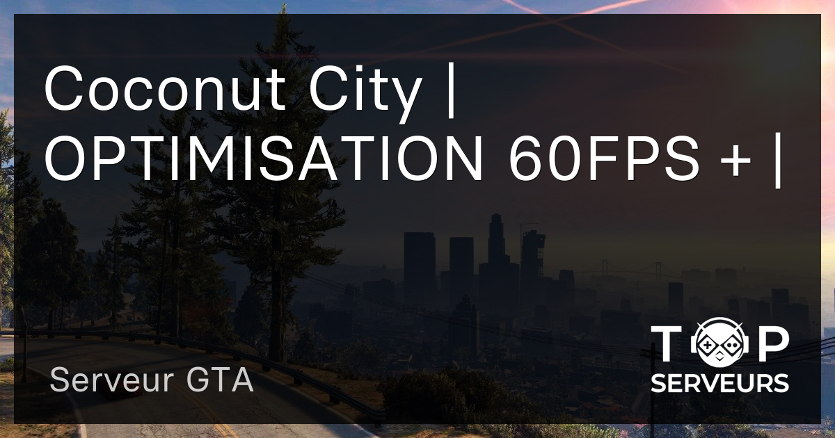 Coconut City | OPTIMISATION 60FPS + | - Serveur GTA