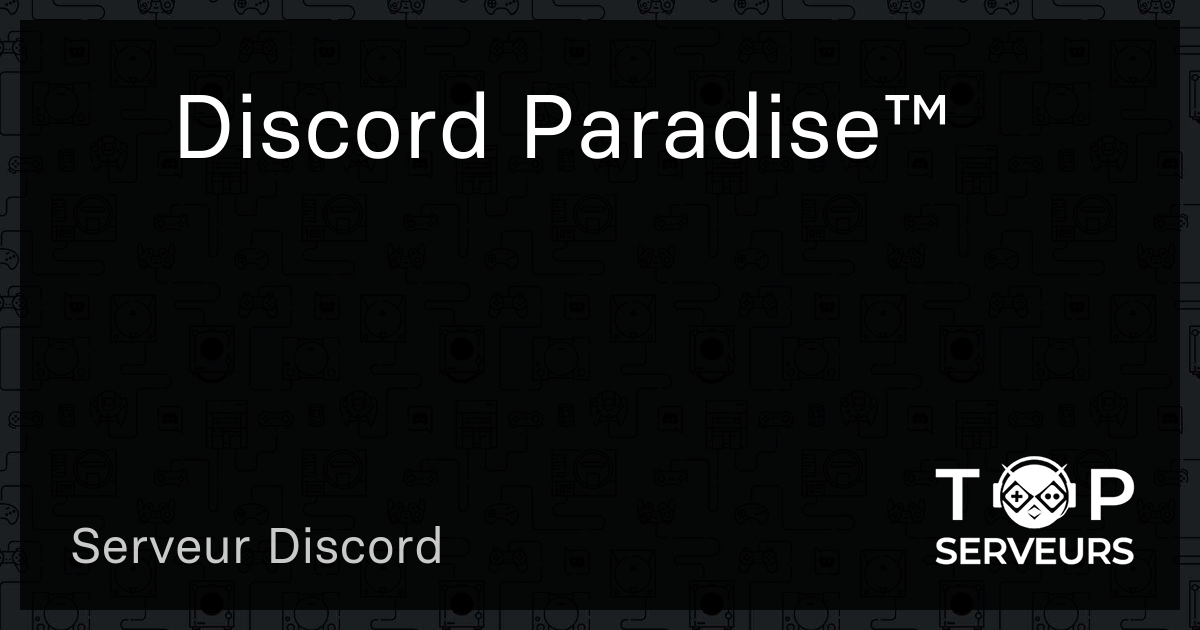 Discord Paradise™ - Serveur Discord