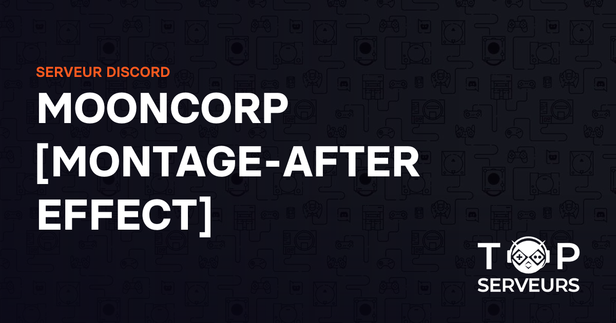 MOONCORP [MONTAGE-AFTER EFFECT] - Serveur Discord