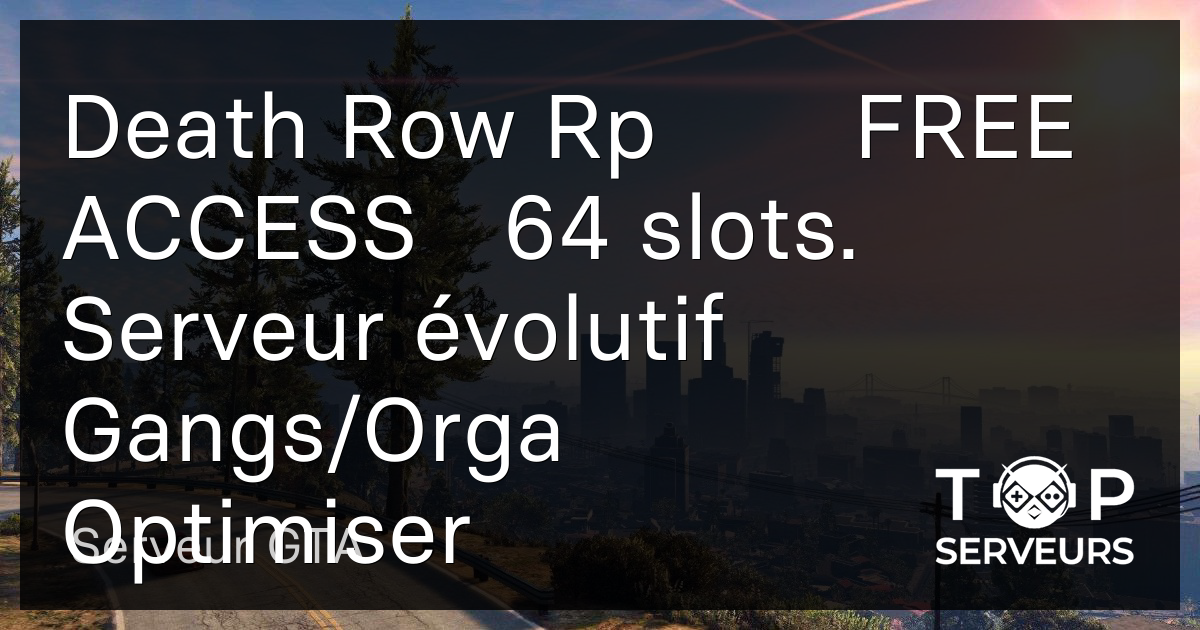Death Row Rp・ FREE ACCESS・64 slots. Serveur évolutif・ Gangs/Orga ...