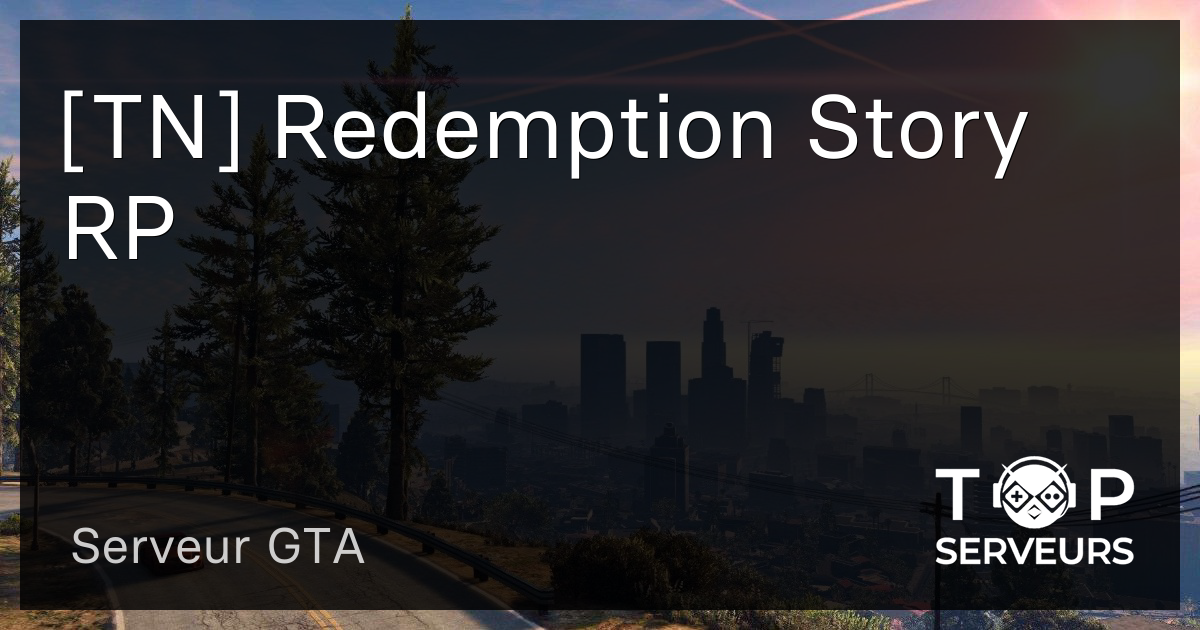 [TN] Redemption Story RP - Serveur GTA