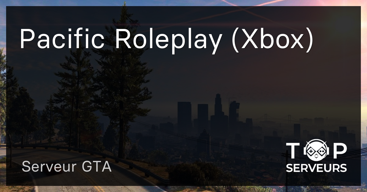 Pacific Roleplay (Xbox) Serveur GTA