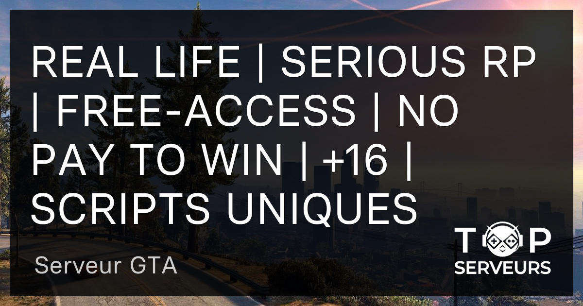 Real Life Serious Rp Free Access No Pay To Win Scripts Uniques Serveur Gta