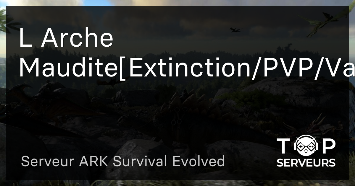 L Arche Maudite Extinction PVP VanillaX3 CrossARK FR Serveur ARK