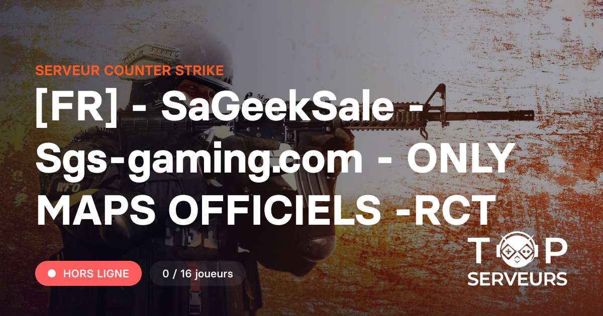 [FR] - SaGeekSale - Sgs-gaming.com - ONLY MAPS OFFICIELS -RCT - Serveur ...