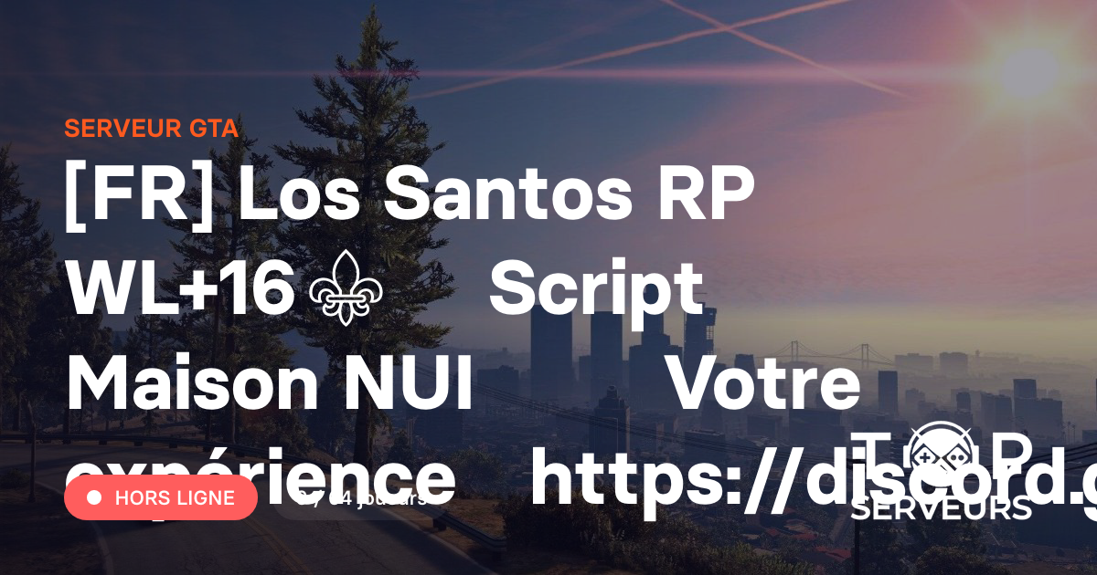 [FR] Los Santos RP ⏵ WL+16⚜️⏵ Script Maison NUI ⚑⏵ Votre expérience ...