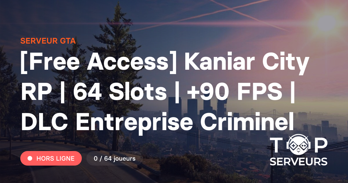 [Free Access] Kaniar City RP | 64 Slots | +90 FPS | DLC Entreprise ...