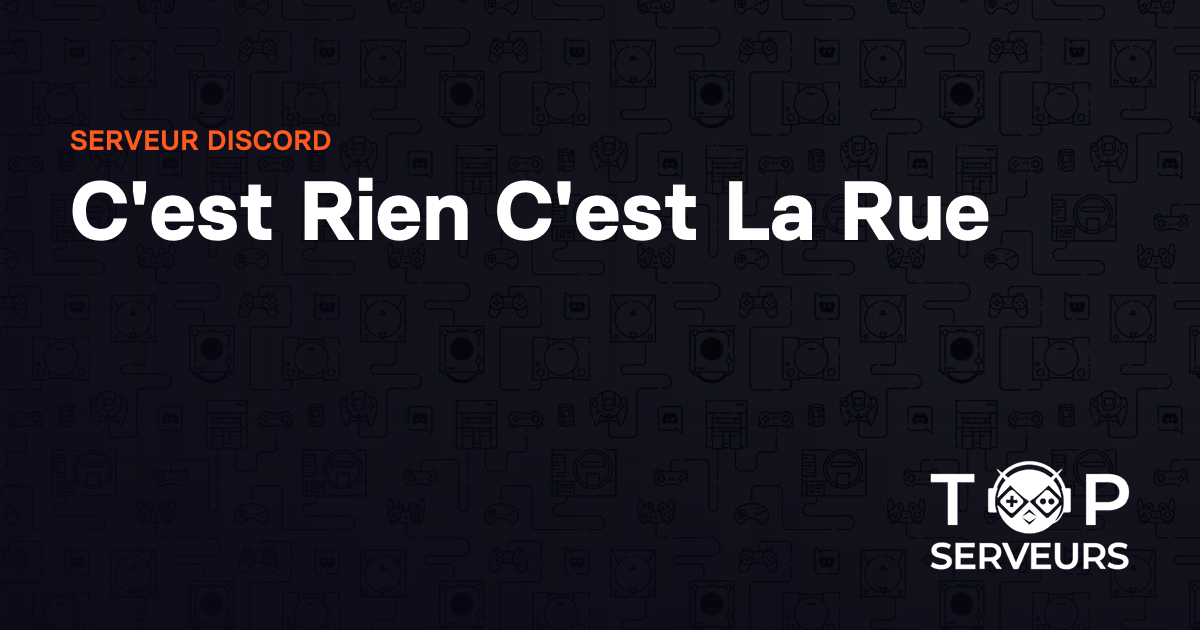 C'est Rien C'est La Rue - Serveur Discord