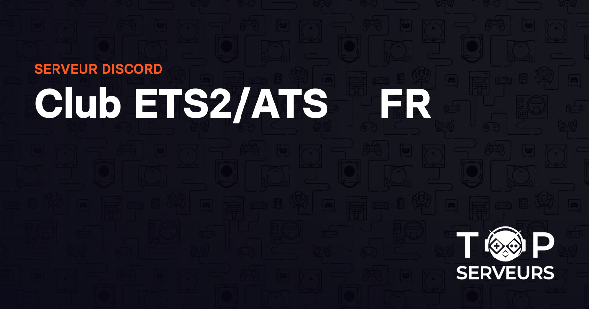Club ETS2/ATS 〔FR〕 - Serveur Discord