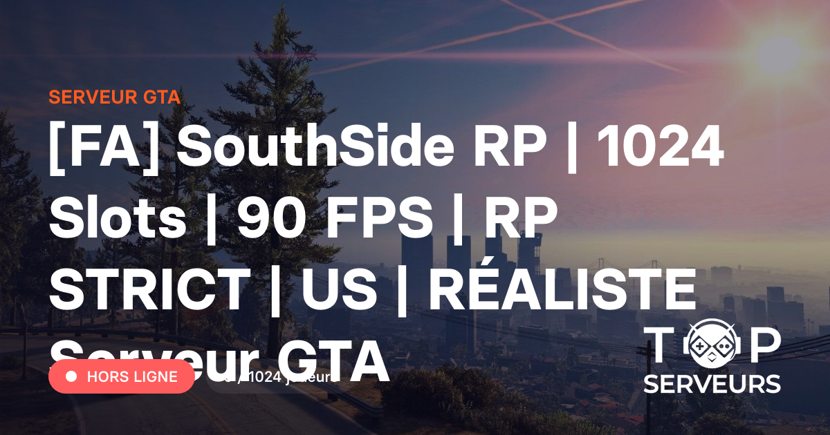 [FA] SouthSide RP | 1024 Slots | 90 FPS | RP STRICT | US | RÉALISTE ...