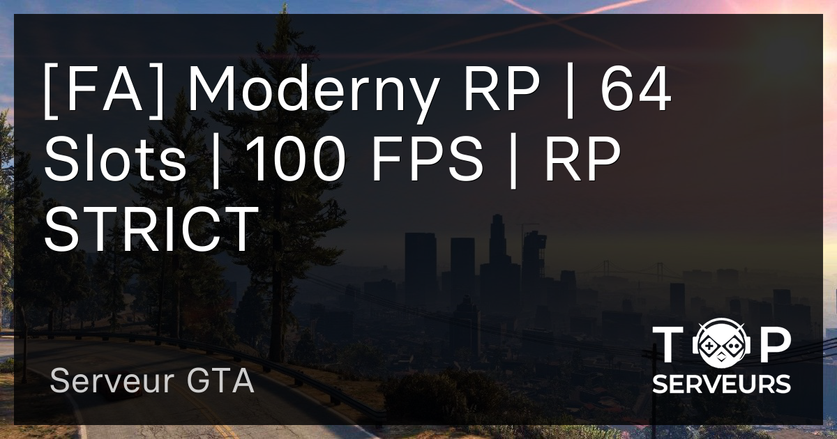 [FA] Moderny RP | 64 Slots | 100 FPS | RP STRICT - Serveur GTA