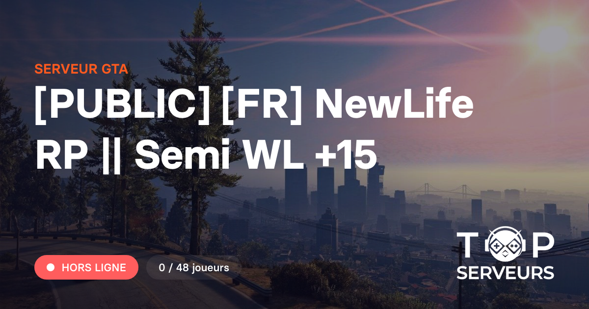 [PUBLIC] [FR] NewLife RP || Semi WL +15 - Serveur GTA