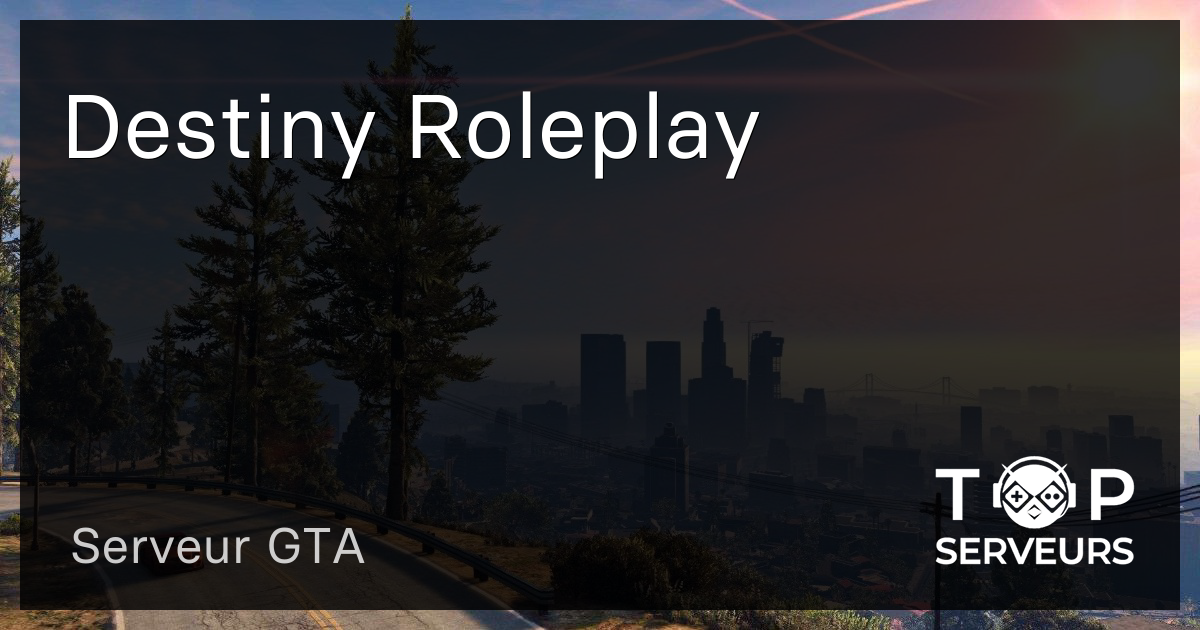 Destiny Roleplay - Serveur GTA