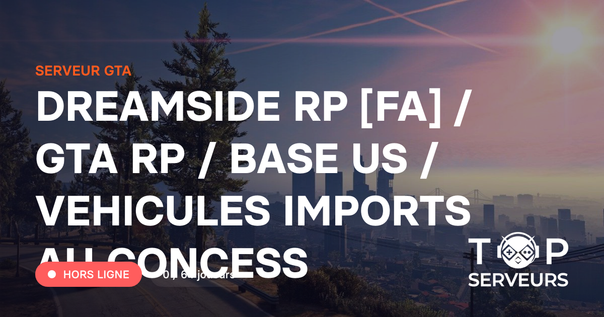 DREAMSIDE RP [FA] / GTA RP / BASE US / VEHICULES IMPORTS AU CONCESS ...