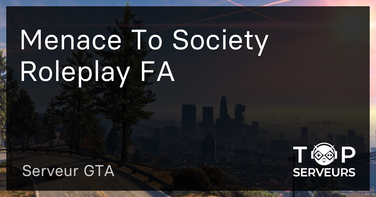 Menace To Society Roleplay FA - Serveur GTA